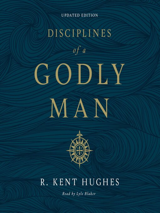Title details for Disciplines of a Godly Man (Updated Edition) by R. Kent Hughes - Wait list